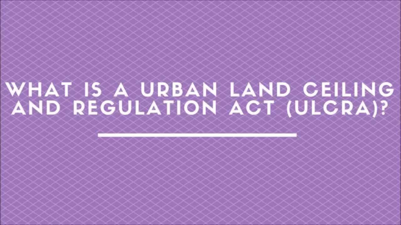 What Is An Urban Land Ceiling And Regulation Act Ulcra