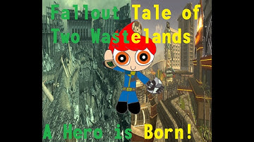 Fallout Tale of Two Wastelands Part 1: A Hero Is Born