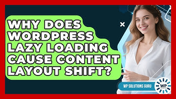 Why Does WordPress Lazy Loading Cause Content Layout Shift? - WP Solutions Guru