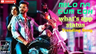 milo-na-tum-toh-updated-song-status-2019-trending-song