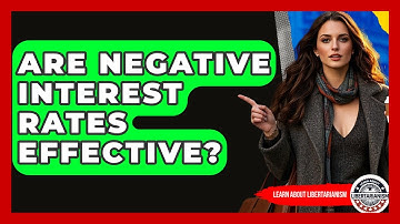 Are Negative Interest Rates Effective? - Learn About Libertarianism