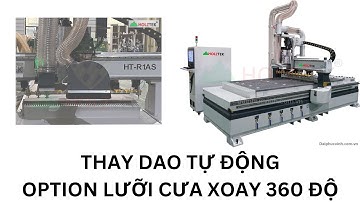 Máy cnc router thay dao tự động option lưỡi cưa xoay 360 độ Holztek HT-R1AS.