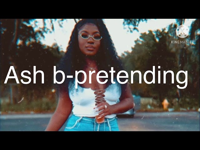 Ash B - Pretending 