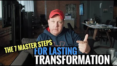 The 7 Master Steps for LASTING TRANSFORMATION