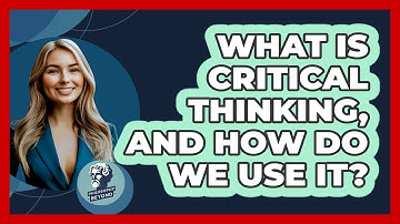 What Is Critical Thinking, And How Do We Use It? - Philosophy Beyond