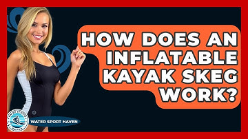 How Does An Inflatable Kayak Skeg Work? - Water Sports Haven