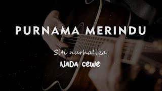 PURNAMA MERINDU // SITI NURHALIZA // KARAOKE GITAR AKUSTIK TANPA VOKAL NADA CEWE ( MALE )