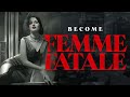 From victim to vixen: 13 tips to become a true femme fatale