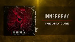INNERGRAY - The Only Cure (Lyric Video)