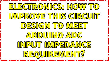 Electronics: How to improve this circuit design to meet Arduino ADC input impedance requirement?