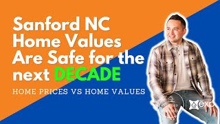 Sanford NC Home Values are SAFE. The difference between home prices and home values is important!