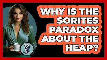 Why Is the Sorites Paradox About the Heap?