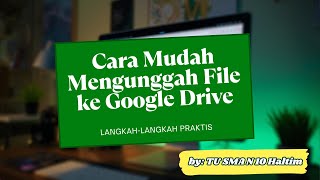 TUTORIAL SUPER SEDERHANA: Upload File & Folder ke Google Drive (Pemula Wajib Tahu!)
