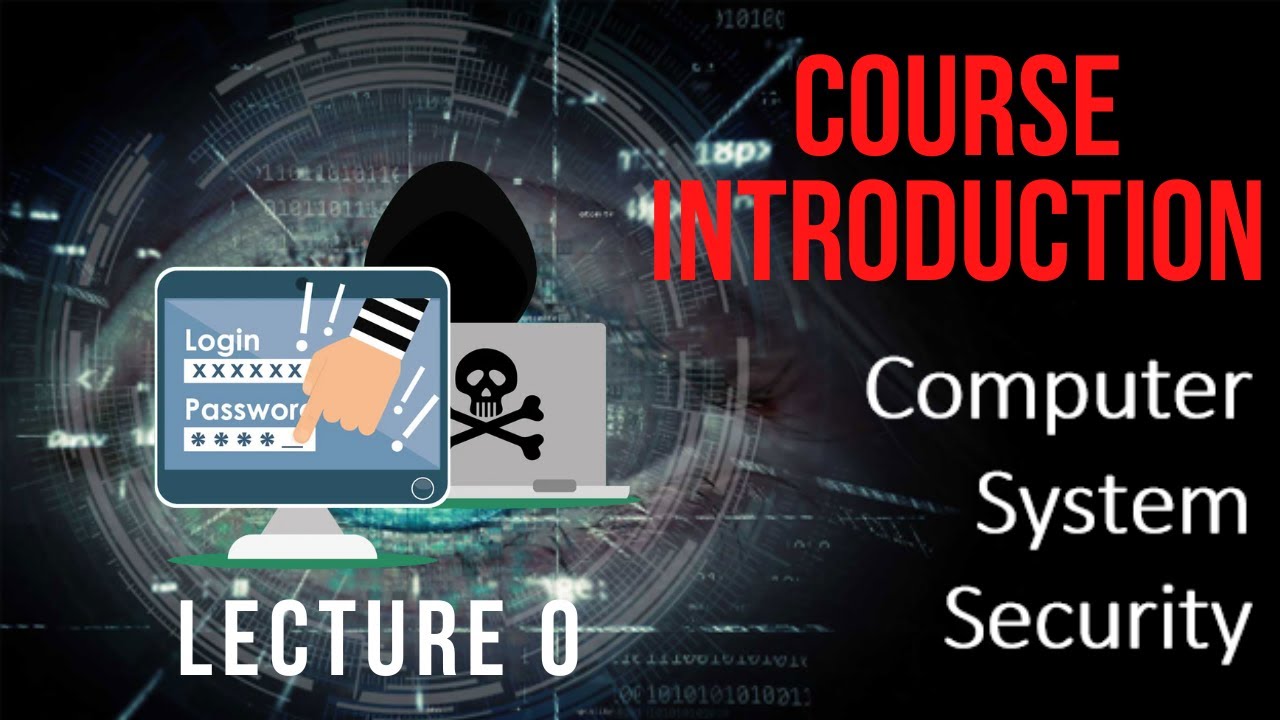 Lecture 0 | CSS | Computer system security | Course introduction ...