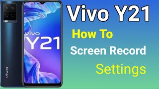 Vivo Y21 Screen Record Settings, How to Record Screen in Vivo Y21