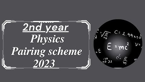 2nd year physics pairing scheme 2023