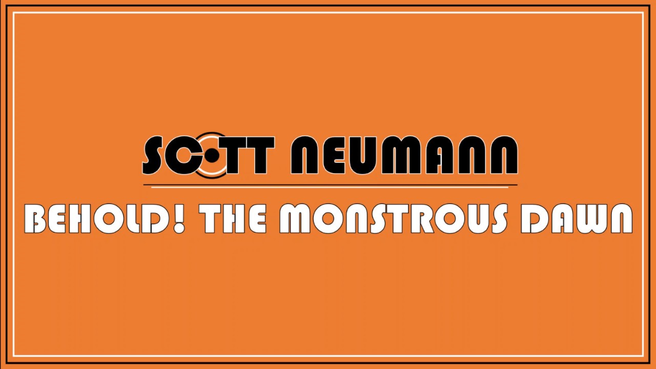 Scott Neumann - Behold! The Monstrous Dawn