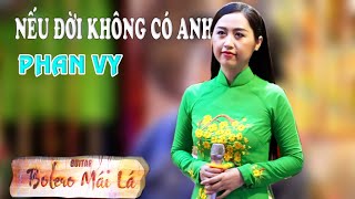 Nếu Đời Không Có Anh - Phan Vy Trở Lại Bolero Mái Lá Ducmanh Guitar