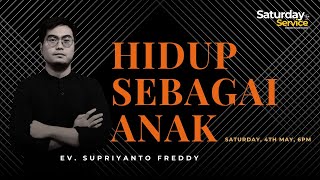 SATURDAY SERVICE | SABTU, 04 MEI 2024 | HIDUP SEBAGAI ANAK | Ev. Suprianto Freddy