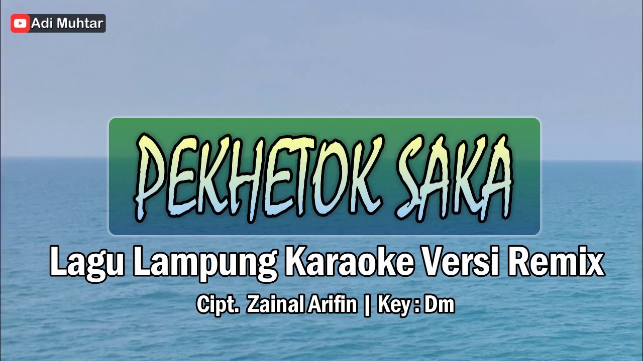 Pekhetok Saka | Karaoke Lirik | Lagu Lampung | Versi Remix | Cipt. Zainal Arfin | Key : Dm