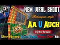 Dj Rx Remix 💥 Aa U Auch || 1 Step Humming Kata Piano Power Drop Dance Mix 2025 !!
