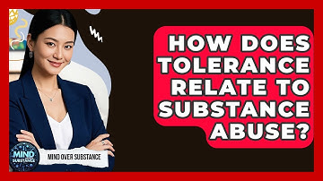 How Does Tolerance Relate To Substance Abuse? - Mind Over Substance