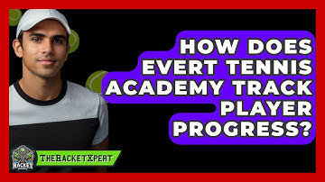 How Does Evert Tennis Academy Track Player Progress? - The Racket Xpert