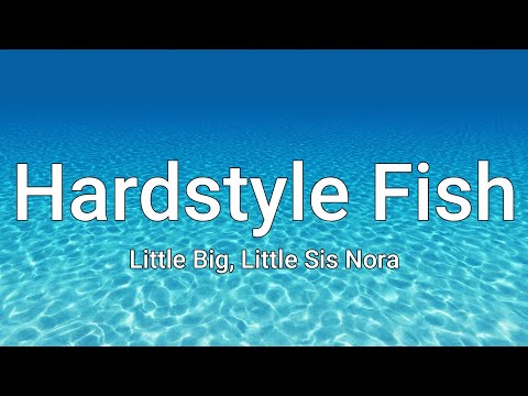 Little Big x Little Sis Nora - Hardstyle Fish