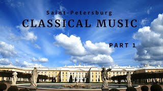 CLASSICAL MUSIC * Saint-Petersburg * PART 1