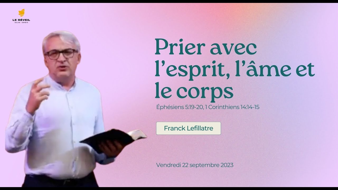 Prier avec l'esprit, l'âme et le corps // Franck Lefillatre (soirée de prière, 22/9/2023)