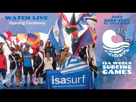 Opening Ceremony  - 2023 Surf City El Salvador ISA World Surfing Games