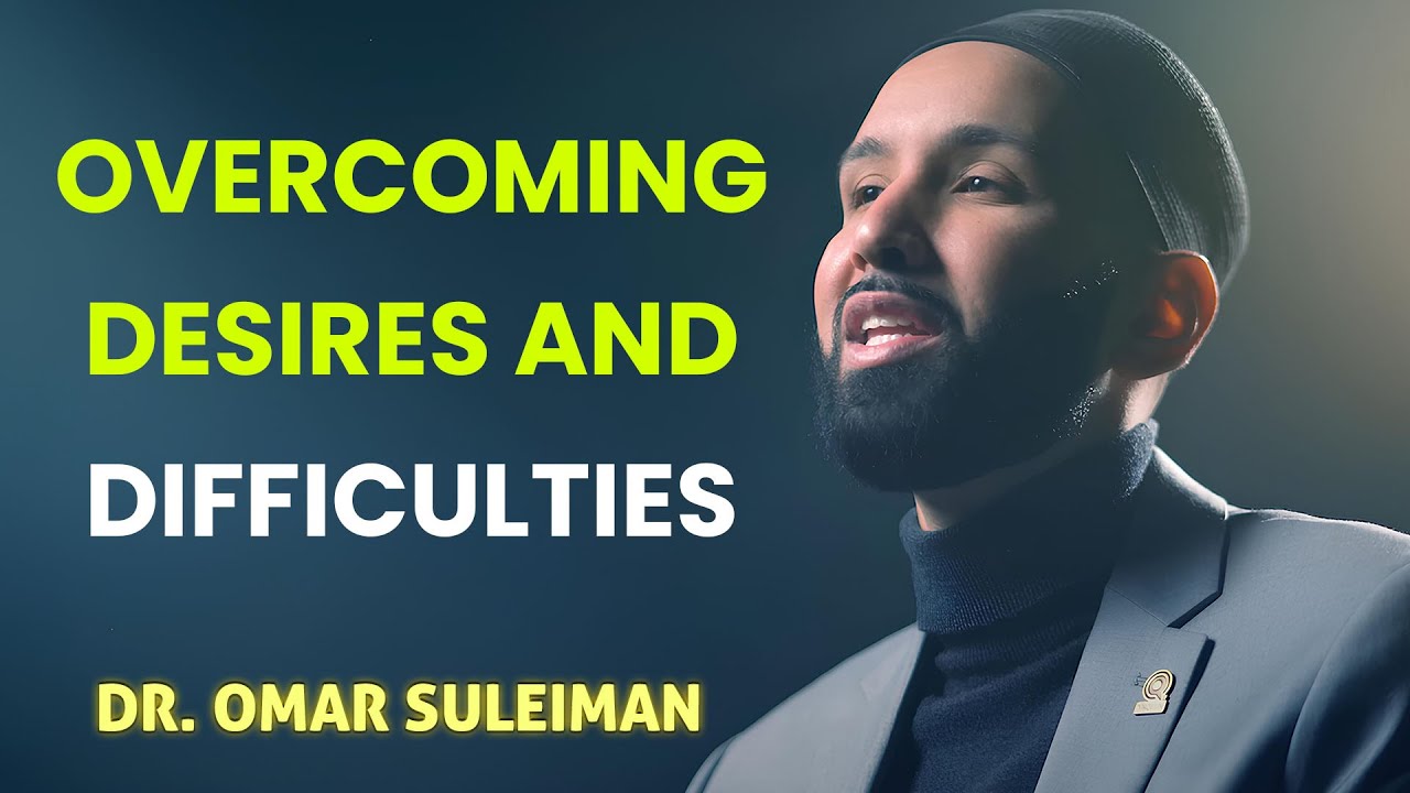Overcoming Desires and Difficultie!Islamic Motivational Speech by Dr. Omar Suleiman