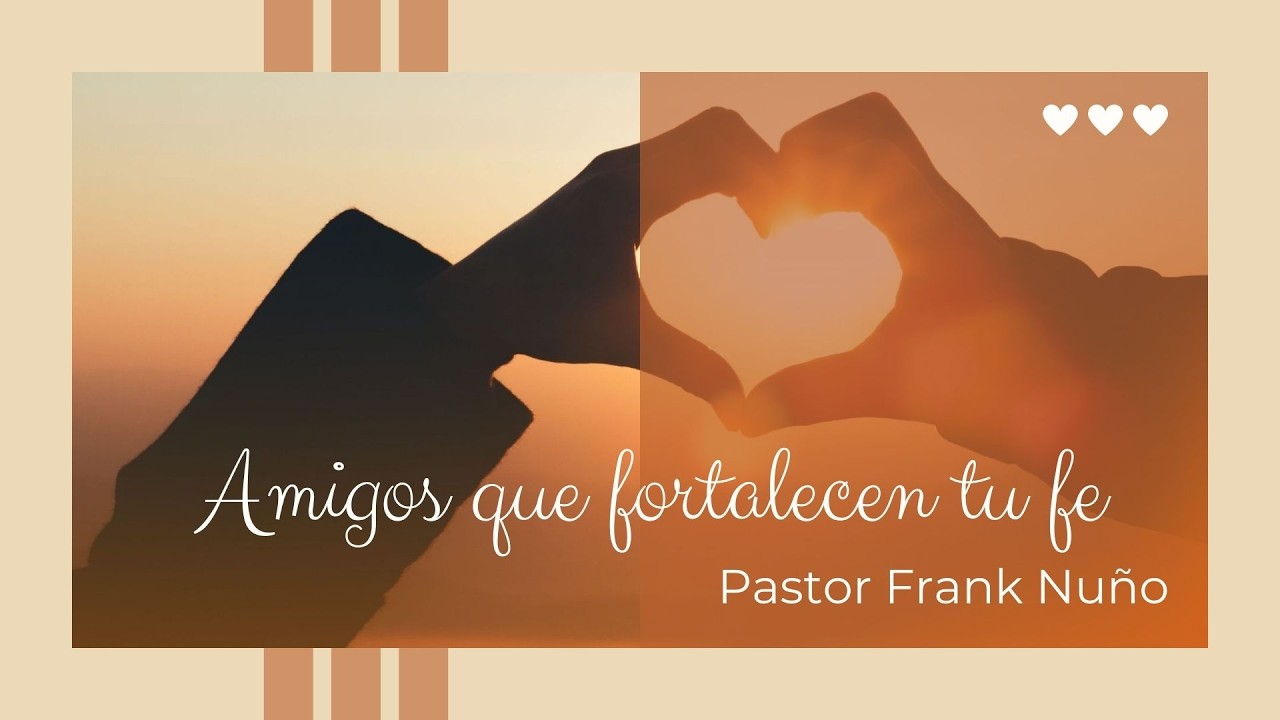 AMIGOS QUE FORTALECEN TU FE. Serie: Un Mejor Nosotros. Pastor Frank Nuño #serviciocristiano