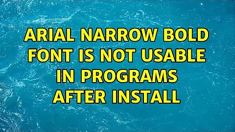 Arial Narrow Bold Font is not usable in programs after install (3 Solutions!!)