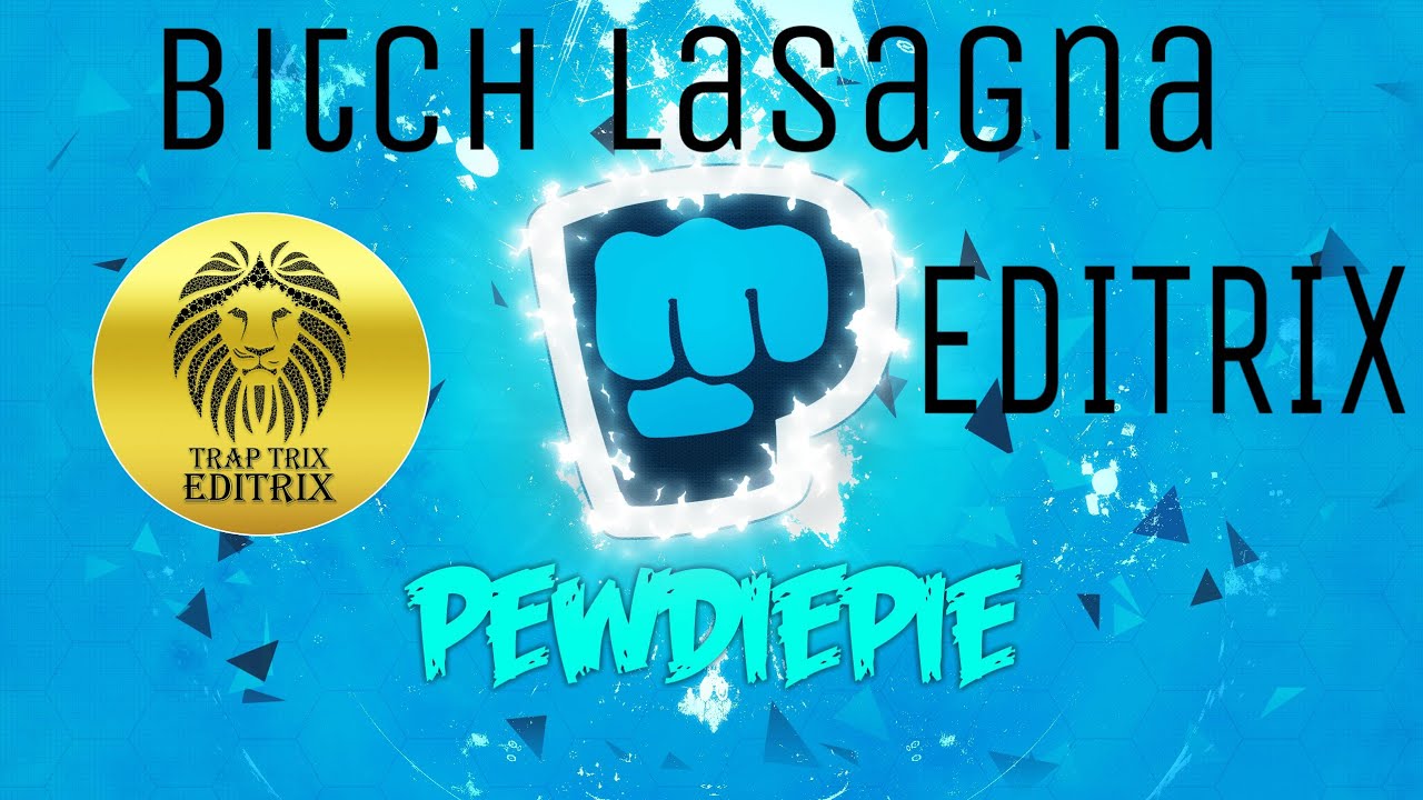Pewdiepie - Bitch Lasagna || EDITRIX || Trap Mix