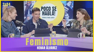 Feminismo con Henar Álvarez | Poco se habla! 2x04