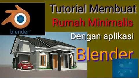 Tutorial Blender Lengkap Part #1 / Membuat Desain Rumah Minimalis
