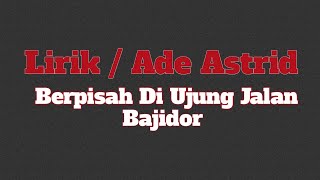 Lirik Ade Astrid Berpisah Di Ujung Jalan (Sayup Sayup Sayup Kuemendengar) Bajidor Ft Gerengseng Team