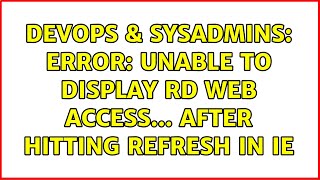 DevOps & SysAdmins: Error: Unable to display RD Web Access... after hitting refresh in IE
