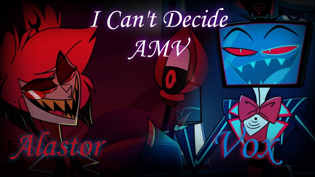 Hazbin Hotel Alastor and Vox AMV - I Can't Decide