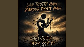 Download lagu Sab Tootte Hai Zaroor Tootte Hai