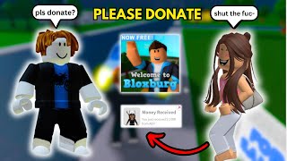 ASKING BLOXBURG PLAYERS TO DONATE ME MONEY!!…they got mad