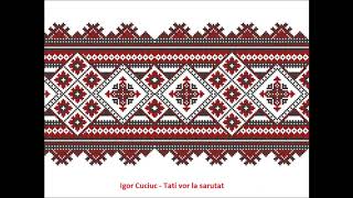 Igor Cuciuc - Tati vor la sarutat