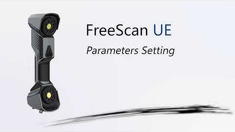 FreeScan UE Parameter setting-3D Metrology Solutions
