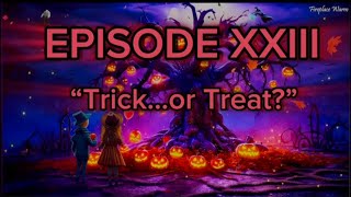 Episode XXIII: Trick? Or Treat?