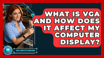 What Is VGA And How Does It Affect My Computer Display? - Your Computer Companion