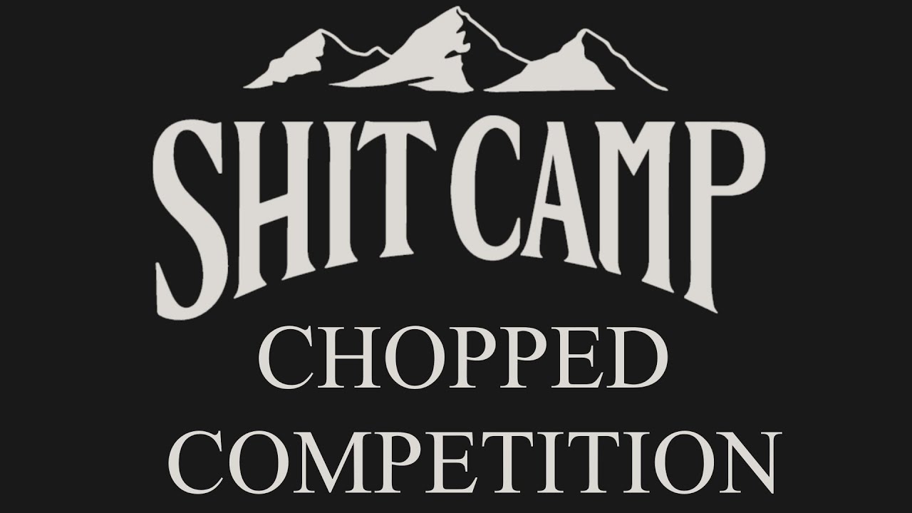 Chopped Competition - Sh*t Camp 2021 [OFFICIAL VOD] - YouTube