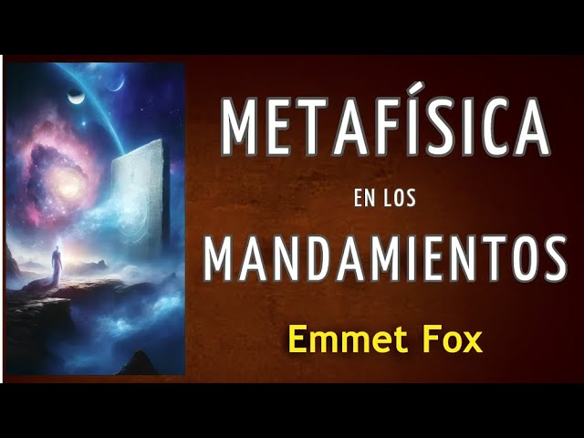 Sabiduría para tu crecimiento interior - METAFÍSICA EN LOS MANDAMIENTOS - Emmet Fox - AUDIOLIBRO class=