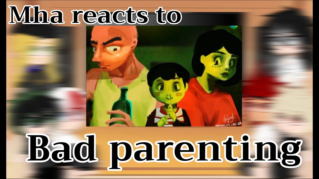 Mha reacts to “Bad Parenting” || Tw! Sensitive topics and family issues ||