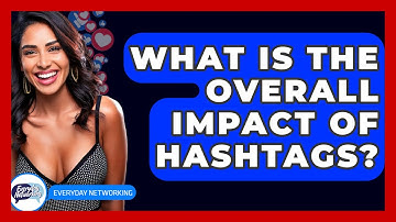 What Is The Overall Impact Of Hashtags? - Everyday-Networking